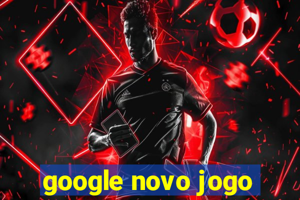 google novo jogo